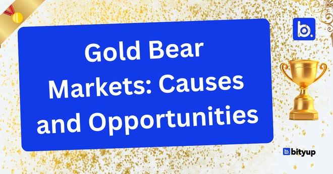 Gold Bear Markets Causes and Opportunities