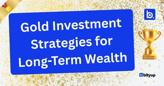 Gold Investment Strategies for Long-Term Wealth