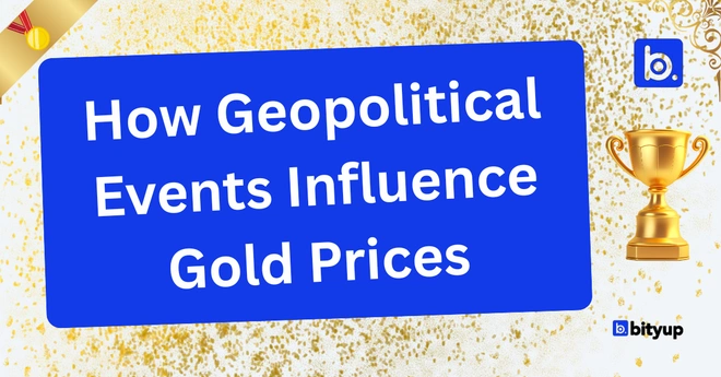 How Geopolitical Events Influence Gold Prices