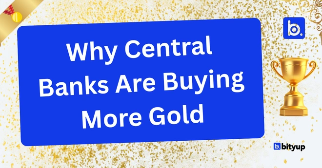 Why Central Banks Are Buying More Gold